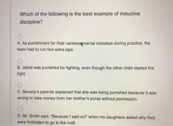 Which of the following is the best example of inductive discipline? A. As punishment for their careless mental mistakes durin