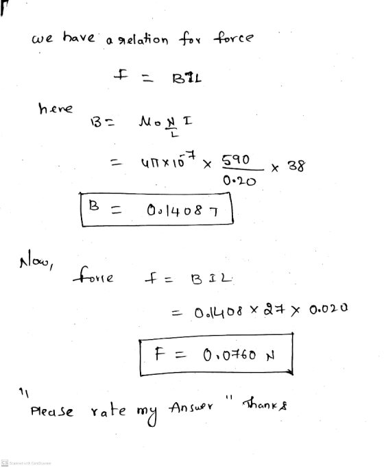 we have a relation for force I - BIL here 3- Monte = unx107 х 590 0:20 x 38 0014087 alow, forre f = BIL = 0.1408 x 27 x 0.020