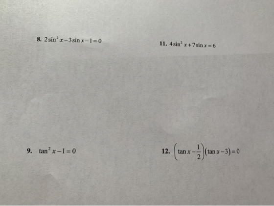 8. 2 sinº x-3 sin x-1=0 11. 4 sin’ x + 7 sin x = 6 9. tanx-1=0 12. ( tan x-)(tan x-3) = 0