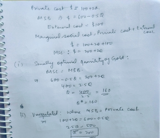 Private cost $ 100+20 MSB & 2600-0.5 External cost - $100. Marginal social cast - Private cost & External cost $ = 100+20 +10