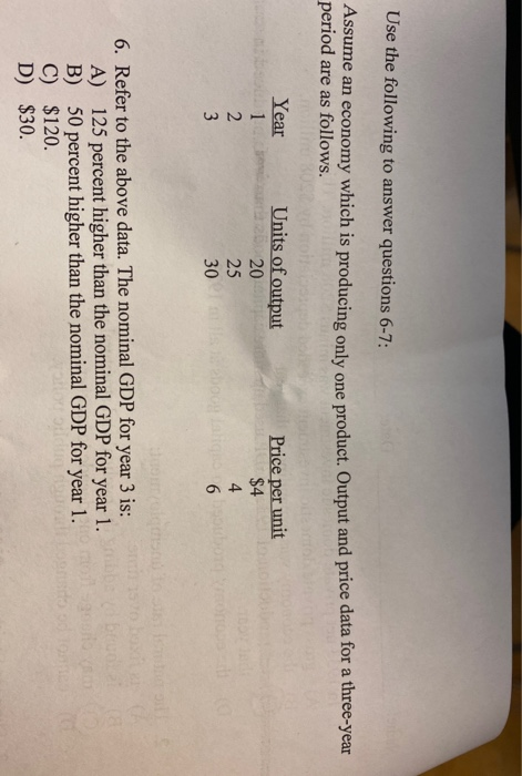Use the following to answer questions 6-7: Assume an economy which is producing only one product. Output and price data for a