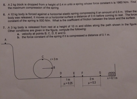 5. A2 kg block is dropped from a height of 0.4 m unto a spring whose force constant k is 1960 N/m. Find the maximum compressi