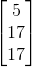 \begin{bmatrix} 5\\ 17\\ 17 \end{bmatrix}