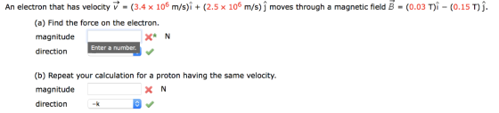 An electron that has velocity (3.4 x 10 m/s)i+ (2.5 x 106 m/s)j moves through a magnetic field B (0.03 Ti (0.15 T)]. (a) Find