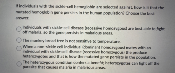 If individuals with the sickle-cell hemoglobin are selected against, how is it that the mutated hemoglobin gene persists in t