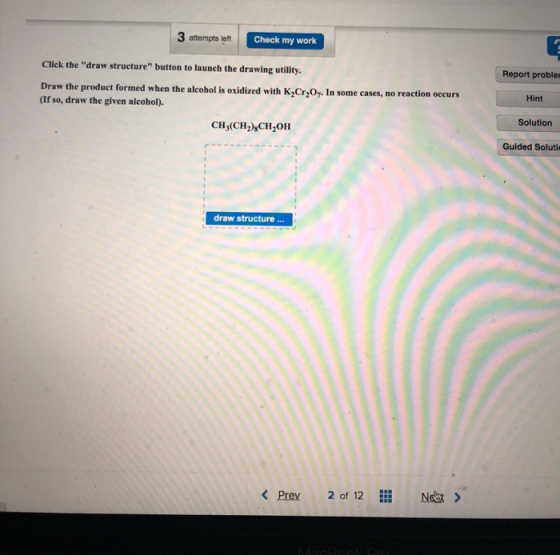 3 attempts left Check my work Click the draw structure button to launch the drawing utility. Report proble Draw the product