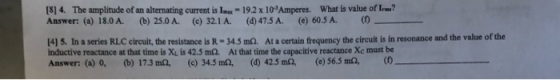 [8] 4. The amplitude of an alternating current is L -19.2 x 10 Amperes. What is value of L..? Answer: (a) 18.0 A. (b) 25.0 A.