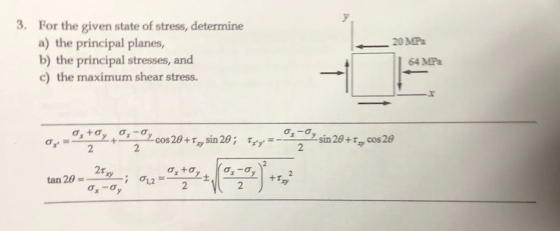3. For the given state of stress, determine a) the principal planes, b) the principal stresses, and c) the maximum shear stress 20MP 3y
