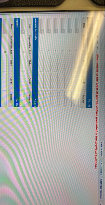CALCULATOR FULL SCREEN ser accounts. (Post entries in the order of journal entries presented in the previous question. PRINTE
