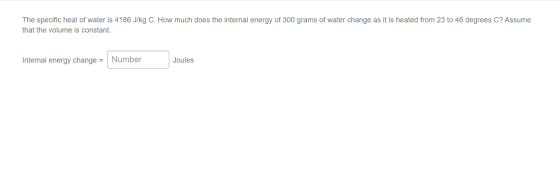 The specific heat of water is 4186 J/kg C. How much does the internal energy of 300 grams of water change as it is heated fro
