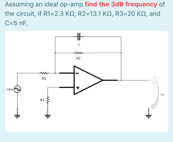 Assuming an ideal op-amp find the 3dB frequency of the circuit, if R1=2.3 K12, R2=13.1 KS2, R3=20 KS2, and C=5 nF. HA с R2 R1