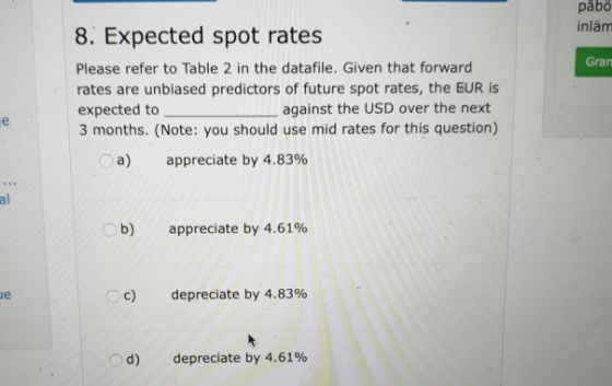 pabo inläm Gran 8. Expected spot rates Please refer to Table 2 in the datafile. Given that forward rates are unbiased predict