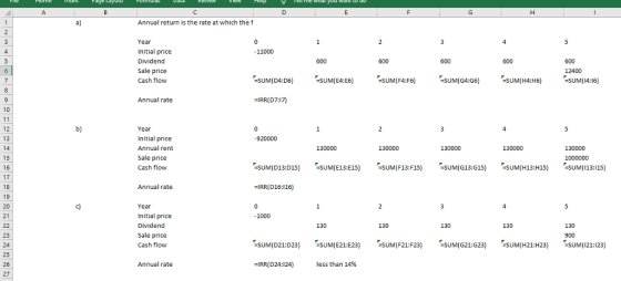 Page Layout Annual return is the rate at which thef Year Initial price Dividend Sale price Cash flow 11000 600 -SUM(D4:D6) -SUM(E4:E6) -SUM (F4F5) -SUM(G4:G6) -SUM(H4:H6) -SUM(4:16) Annual rate IRR(D7:17) 10 Year Initial price Annual rent Sale price Cash flow 12 920000 16 -SUM(D13:D15)SUM(E13:E15) SUM(F13:F15) SUM(G13:G15) SUM(H13:H15)SUM(113:115) 18 19 20 21 Annual rate -IRR(D16:116) Year Initial price Dividend Sale price Cash flow 23 24 25 26 =SUMI D21:D23) -SUM(E21:E23) .-SUM(F21: F23) -SUM(G21:G23) -SUM(H21:H23) -SUMI I21:123) Annual rate -IRR(D24:124) less than 14%
