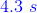 {\color{Blue} 4.3\ s}