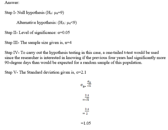 Answer: Step I- Null hypothesis (Ho: Ux=9) Alternative hypothesis: (HA: ux<9) Step II- Level of significance: a=0.05 Step III