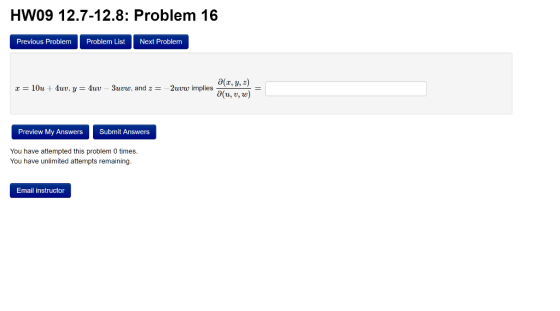 HW09 12.7-12.8: Problem 16 Previous Problem Problem List Next Problem a(x, y, ) x = 10u + 4uv, y = 4uv - 3uvw, and 2 = -2uvw