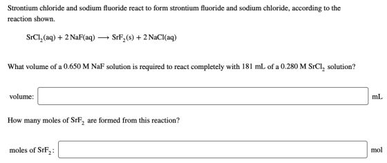 Strontium chloride and sodium fluoride react to form strontium fluoride and sodium chloride, according to the reaction shown