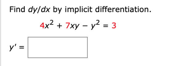 Find dy/dx by implicit differentiation. 4x2 + 7xy - y2 = 3 y =