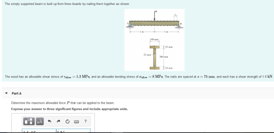 The simply supported beam is built up from three boards by nailing them together as shown B 1 100 mm 25 mm 25 mm- 1 200 mm 25