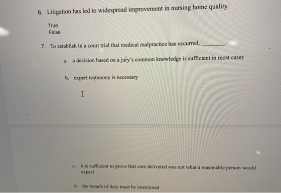 6. Litigation has led to widespread improvement in nursing home quality. True False 7. To establish in a court trial that med