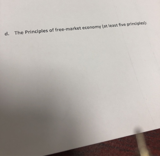d. The Principles of free-market economy (at least five principles):