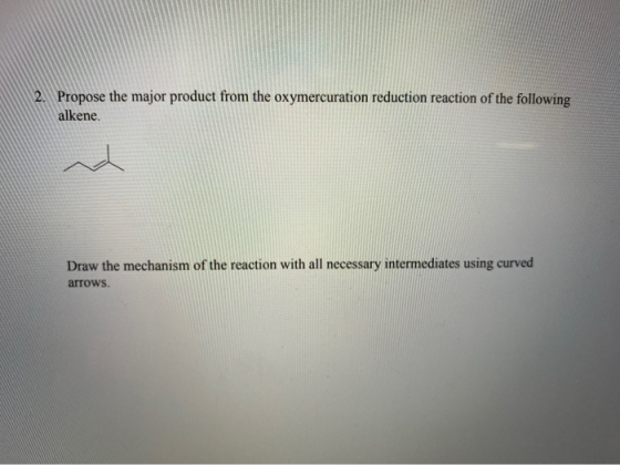 Propose the major product from the oxymercuration reduction reaction of the following alkene. Draw the mechanism of the react