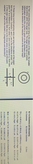 6) Two conducting loops are lying in the plane of the paper, the smaller loop entirely within the larger loop. The larger loo