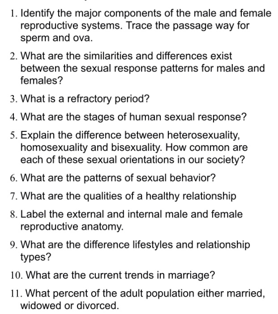 1. Identify the major components of the male and female reproductive systems. Trace the passage way for sperm and ova. 2. Wha