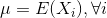 \mu = E(X_{i}) ,\forall i