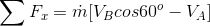 \sum F_x = \dot{m}[V_Bcos60^o-V_A]