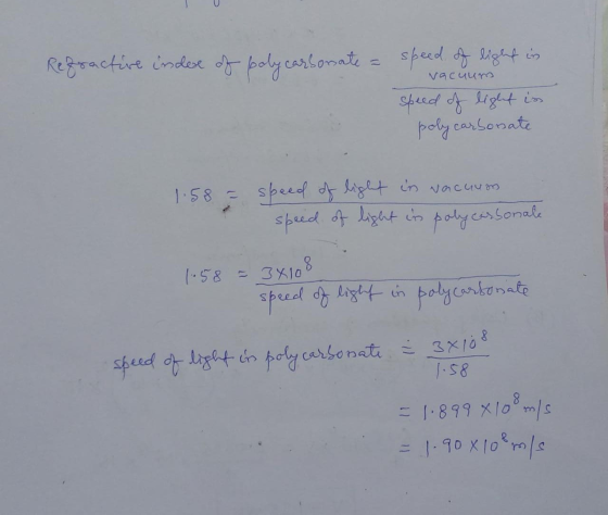 vacuum Refractive indore of polycarbonate = speed of light in speed of light is polycarbonate 1.58 = speed of light in vacuum