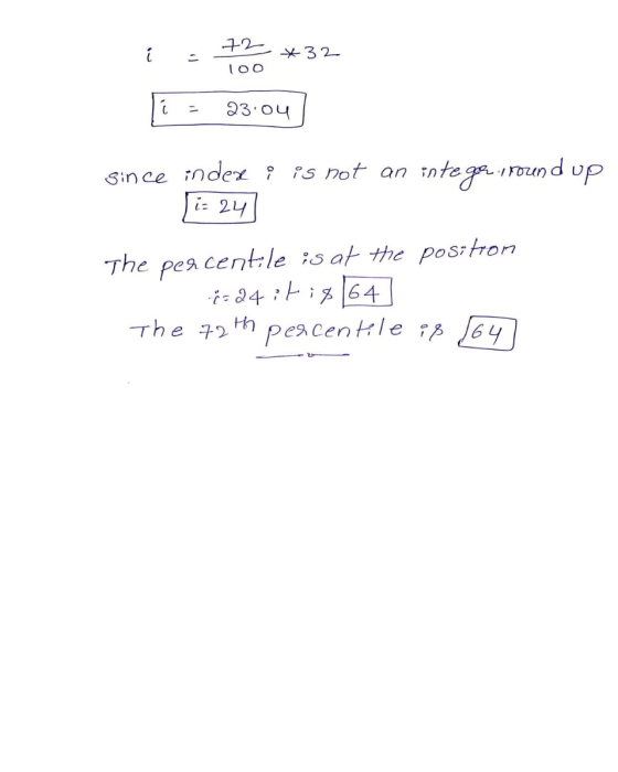 i = 72 *32 i - 23:04 100 Since index i is not an inte go round up is 24] The percentile is at the positrom -24 :ti8164 The 72