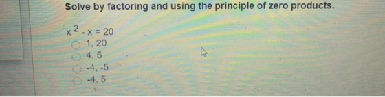 Solve by factoring and using the principle of zero products. x².x=20 1, 20 4,5 4, 5 4,5