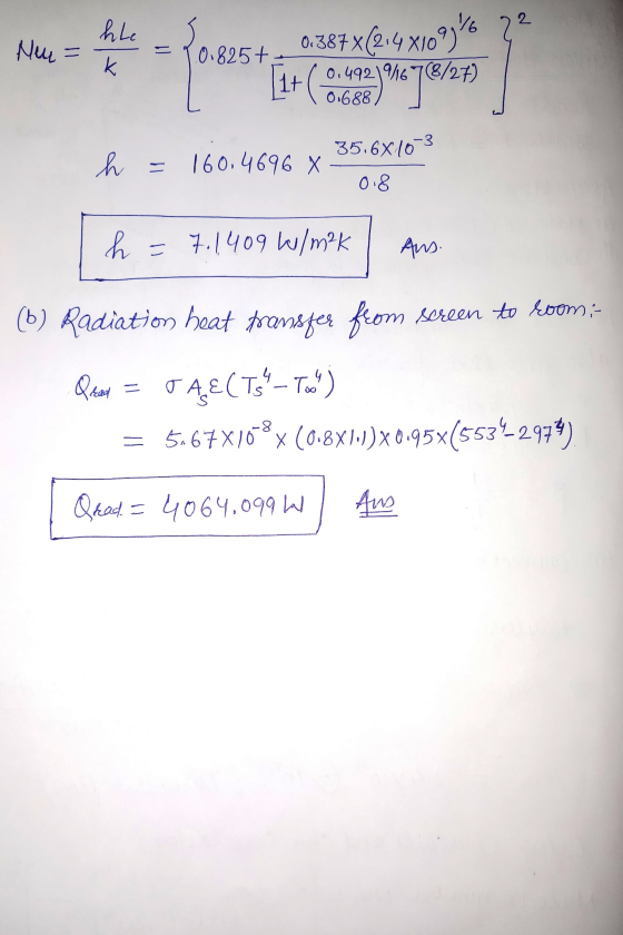 = 10.825+_ 0387 x(214x109346 22 1+ (0,492 /67(8/27) 0.688) 35.6X10-3 h = 160.46968- 0.8 h = 7.1409 W/m²K Ans. | (6) Radiation