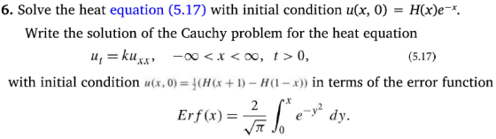 6. Solve the heat equation (5.17) with initial condition u(x, 0) = H(x)e-x. Write the solution of the Cauchy problem for the