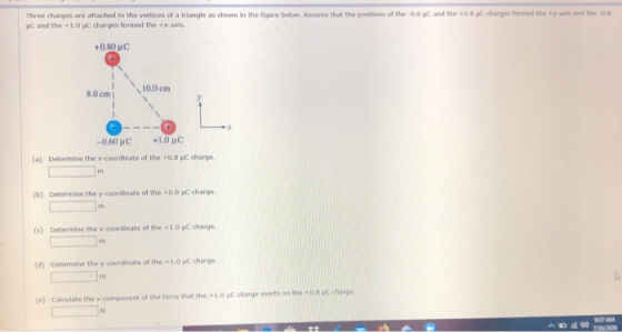 Three charges are attached to the vertices of a triangle as shown in the figure below. Assume that the positions of the 0.6 C