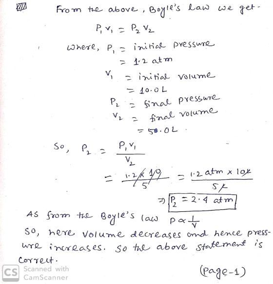 A from the above, Boyles law we get- pri = Pz V₂ where, p = initial pressure = 1.2 atm - initial volume = 10.0L P2 = 2= fi