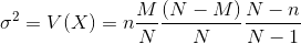 \sigma ^{2} = V(X)=n\frac{M}{N}\frac{(N-M)}{N}\frac{N-n}{N-1}