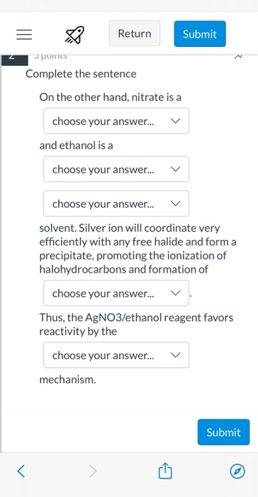 = ♡ Return Submit 2 pommes Complete the sentence On the other hand, nitrate is a choose your answer... v and ethanol is a cho