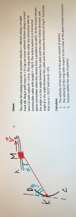 A Mй Given: The collar M is being moved at constant velocity v = 68cm/s along a straight track AB. Ring K with mass m 0.1 kg