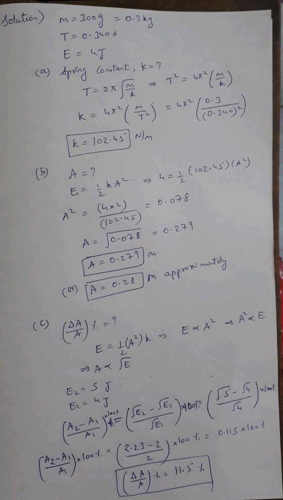 solution) m=300g = 0.3 kg T= 0.340s E = UJ (a) Spring Constant, k=? T= 2x M - 7² = 472 (M) k= ht? ( A ) = 4Re (o Juoje) k = 1