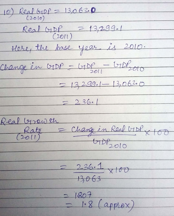 10) Real GDP z 1,063.0 Real GDP = 13, 299.1 (2011) here, the hase year is 2010. Change in GDP = Gop - biohoto = 132.99. – 13,
