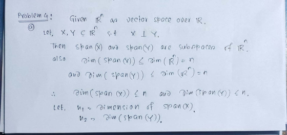 of IR. Problem 4: Giren IRA as vector space over IR, 2 let, X, Y Ç IR sit X lY. Then span (x) and spancy) are subppaces also