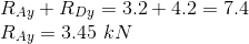 \\ R_{Ay}+R_{Dy}=3.2+4.2=7.4 \\ R_{Ay}=3.45\ kN