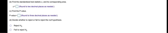 (b) Find the standardized test statistic z, and its corresponding area 2- (Round to two decimal places as needed.) (c) Find t