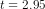t = 2.95