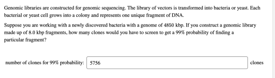 Genomic libraries are constructed for genomic sequencing. The library of vectors is transformed into bacteria or yeast. Each