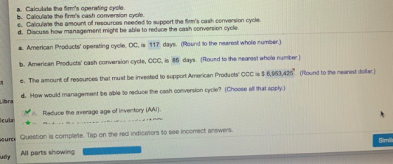a. Calculate the firms operating cycle. b. Calculate the firms cash conversion cycle. c. Calculate the amount of resources