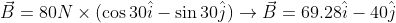 \vec{B}= 80N\times (\cos 30\hat{i}-\sin 30\hat{j})\rightarrow \vec{B}=69.28\hat{i}-40\hat{j}