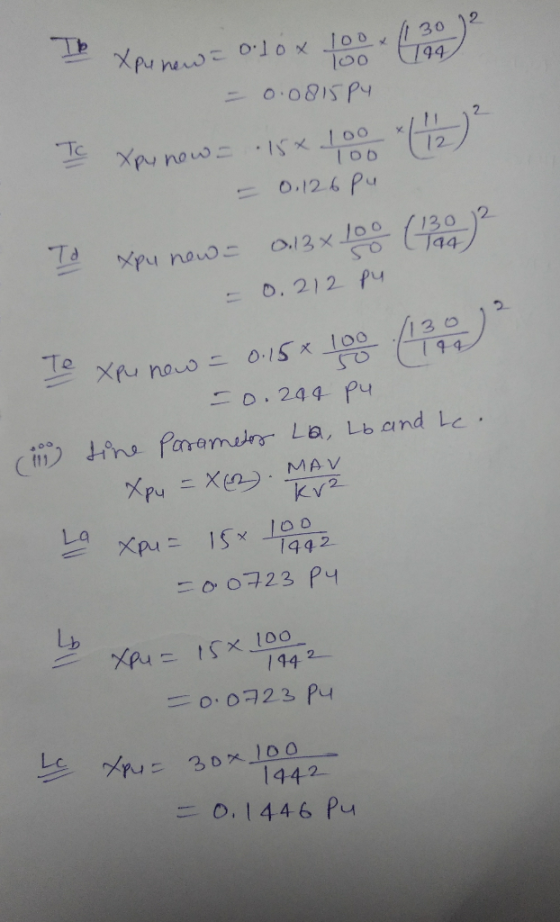 Xpr new = 0 Box 100 (190) = 0.0815 P4 to Xpy now = 15x100 (12) = 0.126pu To xpu now = 0.13x 100 (130) 2 = 0. 212 pu Te Xpu no